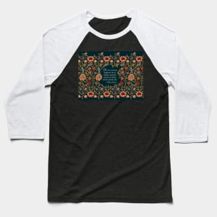 The True Secret of Happiness William Morris Quote Evenlode Textile Pattern Baseball T-Shirt